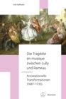 Die Tragedie en musique zwischen Lully und Rameau : Konzeptionelle Transformationen (1687-1733) - eBook