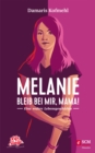 Melanie - Bleib bei mir, Mama! : Eine wahre Lebensgeschichte - eBook