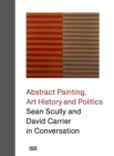 Sean Scully and David Carrier in Conversation : Abstract Painting, Art History and Politics - eBook