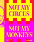 Not My Circus, Not My Monkeys : The Motif of the Circus in Contemporary Art - Book