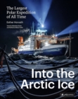 Into the Arctic Ice : The Largest Polar Expedition of All Time - Book