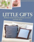 Little Gifts : Brilliant sewing ideas for fashion accessories and home decor - eBook