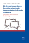 Die Menschen verstehen: Grenzuberschreitende Kommunikation in Theorie und Praxis : Festschrift fur Albert Raasch zum 90. Geburtstag - eBook