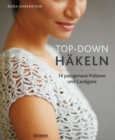 Top--Down: Hakeln : 14 Hakelideen fur Pullover und Cardigans | perfekte Passform durch Anprobieren wahrend der Fertigung | Hakeln lernen mit einfachen Anleitungen und tollen Hakelmuster - eBook