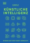 SIMPLY. Kunstliche Intelligenz: : Wissen auf den Punkt gebracht. Visuelles Nachschlagewerk mit 120 wichtigen Konzepten, Anwendungsfeldern und Funktionsweisen von KI - eBook