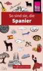 So sind sie, die Spanier : Die Fremdenversteher von Reise Know-How - eBook
