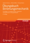 Ubungsbuch Stromungsmechanik : Grundlagen, Grundgleichungen, Analytische und Numerische Losungsmethoden - eBook