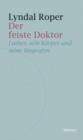 Der feiste Doktor : Luther, sein Korper und seine Biographen - eBook