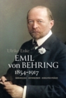 Emil von Behring 1854-1917 : Immunologe - Unternehmer - Nobelpreistrager - eBook