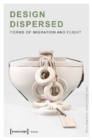 Design Dispersed - Forms of Migration and Flight - Book