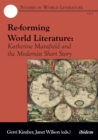 Re-forming World Literature : Katherine Mansfield and the Modernist Short Story - eBook