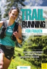 Trailrunning fur Frauen : Ein personlicher Ratgeber, um Training und Trails erfolgreich zu meistern - eBook