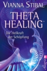 Theta Healing : Die Heilkraft der Schopfung - eBook