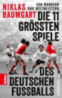 Von Wundern und Weltmeistern: Die 11 groten Spiele des deutschen Fuballs : Das Buch zur Fuball-EM 2024 in Kooperation mit kicker - eBook