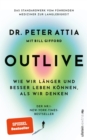 OUTLIVE : Wie wir langer und besser leben konnen, als wir denken | Das Standardwerk vom fuhrenden Mediziner zur Langlebigkeit | Deutsche Ausgabe - eBook