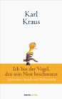Karl Kraus: Ich bin der Vogel, den sein Nest beschmutzt : Aphorismen, Spruche und Widerspruche - eBook