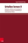 Urteilen lernen II : Asthetische, politische und eschatologische Perspektiven moralischer Urteilsbildung im interdisziplinaren Diskurs - eBook