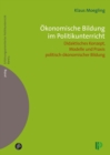 Okonomische Bildung im Politikunterricht : Didaktisches Konzept, Modelle und Praxis politisch-okonomischer Bildung - eBook