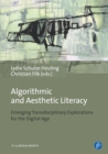 Algorithmic and Aesthetic Literacy : Emerging Transdisciplinary Explorations for the Digital Age - eBook
