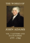 The Works of John Adams Vol. 7 : Letters and State Papers 1777 - 1782 (Annotated) - eBook