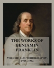 The Works of Benjamin Franklin, Volume 1 : Autobiography, Letters & Writings 1725 - 1734 - eBook