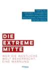 Die extreme Mitte : Wer die westliche Welt beherrscht. Eine Warnung - eBook