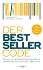 Der Bestseller-Code : Was uns ein bahnbrechender Algorithmus uber Bucher, Storys und das Lesen verrat - eBook
