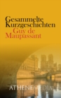 Guy de Maupassant : Gesammelte Kurzgeschichten - eBook