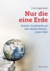 Nur die eine Erde : Globaler Zusammenbruch oder globale Heilung - unsere Wahl - eBook