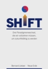 SHIFT : Drei Paradigmenwechsel, die wir vollziehen mussen, um zukunftsfahig zu werden - eBook