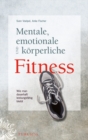 Mentale, emotionale und k rperliche Fitness : Wie man dauerhaft leistungsf hig bleibt - eBook