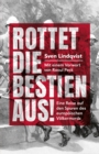 Rottet die Bestien aus! : Eine Reise auf den Spuren des europaischen Volkermords - eBook