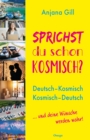 Sprichst du schon kosmisch? : Deutsch - Kosmisch, Kosmisch - Deutsch. ... und deine Wunsche werden wahr! - eBook