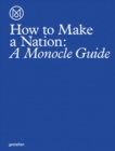 How to Make a Nation : A Monocle Guide - Book