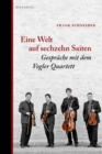 Eine Welt auf sechzehn Saiten : Gesprache mit dem Vogler Quartett - eBook