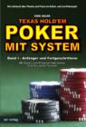 Texas Hold'em - Poker mit System 1 : Band I - Anfanger und Fortgeschrittene - Mit System zum Erfolg bei Cash-Games, Sit & Gos und bei Turnieren - eBook