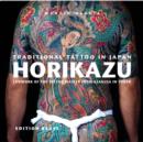 Traditional Tattoo in Japan -- HORIKAZU : Lifework of the Tattoo Master from Asakusa in Tokio - Book