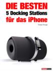 Die besten 5 Docking Stations fur das iPhone : 1hourbook - eBook
