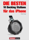 Die besten 10 Docking Stations fur das iPhone : 1hourbook - eBook