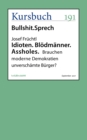Idioten. Blodmanner. Assholes. : Brauchen moderne Demokratien unverschamte Burger? - eBook