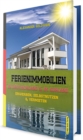 Ferienimmobilien in Deutschland & im Ausland : Erwerben, Selbstnutzen & Vermieten - eBook