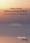 Wellness und Medical Wellness: Vom Gesundheitskonzept zum Lifestyleprodukt - eBook