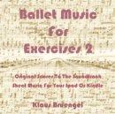 Ballet Music For Exercises 2 : Original Scores to the Soundtrack Sheet Music for Your Ipad or Kindle - eBook