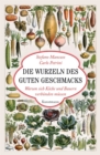 Die Wurzeln des guten Geschmacks : Warum sich Koche und Bauern verbunden mussen - eBook