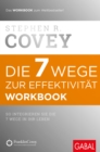 Die 7 Wege zur Effektivitat - Workbook : So integrieren Sie die 7 Wege in Ihr Leben - eBook