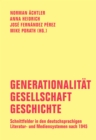 Generationalitat - Gesellschaft - Geschichte : Schnittfelder in den deutschsprachigen Literatur- und Mediensystemen nach 1945. Festschrift fur Carsten Gansel - eBook