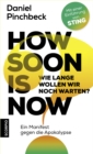 How soon is now : Wie lange wollen wir noch warten? Ein Manifest gegen die Apokalypse - eBook