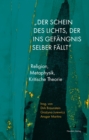"Der Schein des Lichts, der ins Gefangnis selber fallt" : Religion, Metaphysik, Kritische Theorie - eBook