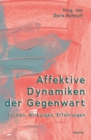 Affektive Dynamiken der Gegenwart : Formen, Wirkungen, Erfahrungen - eBook