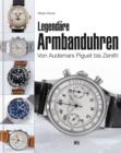Legendare Armbanduhren : Von Audemars Piguet bis Zenith - eBook